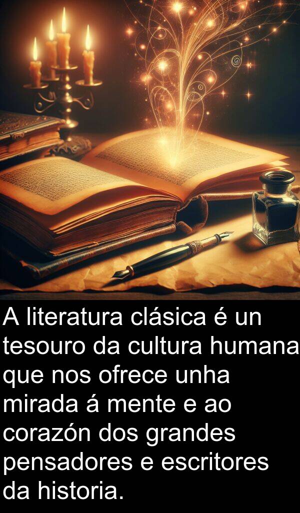grandes: A literatura clásica é un tesouro da cultura humana que nos ofrece unha mirada á mente e ao corazón dos grandes pensadores e escritores da historia.