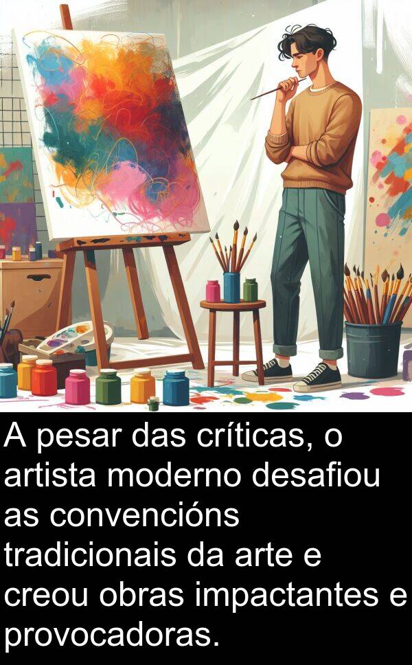 artista: A pesar das críticas, o artista moderno desafiou as convencións tradicionais da arte e creou obras impactantes e provocadoras.
