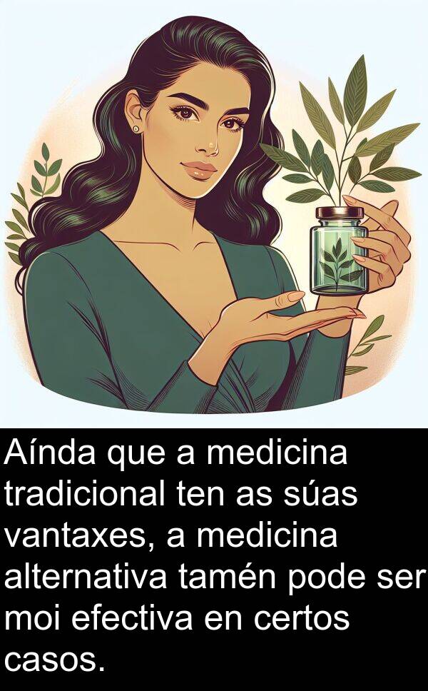 medicina: Aínda que a medicina tradicional ten as súas vantaxes, a medicina alternativa tamén pode ser moi efectiva en certos casos.