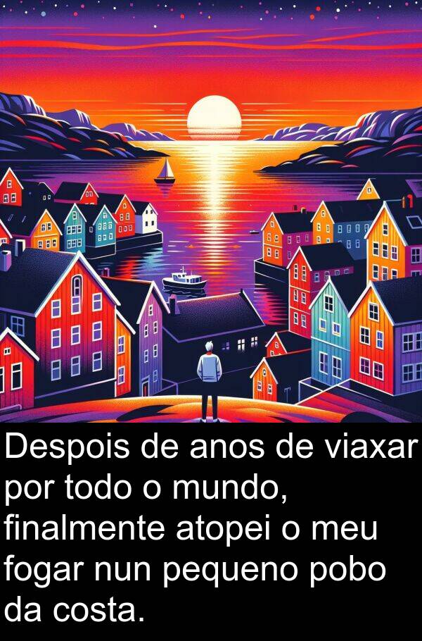 anos: Despois de anos de viaxar por todo o mundo, finalmente atopei o meu fogar nun pequeno pobo da costa.