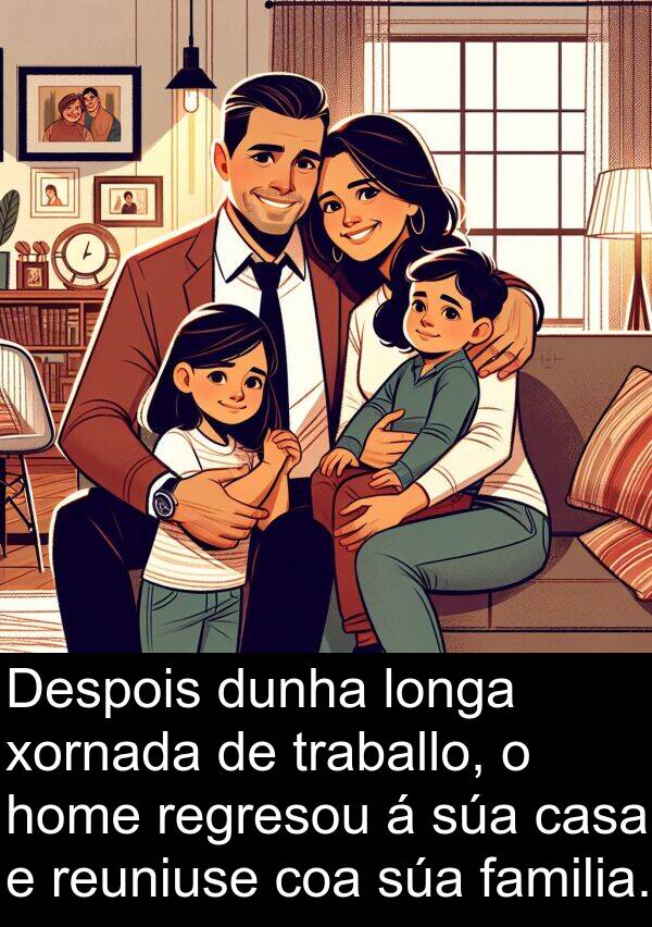dunha: Despois dunha longa xornada de traballo, o home regresou á súa casa e reuniuse coa súa familia.