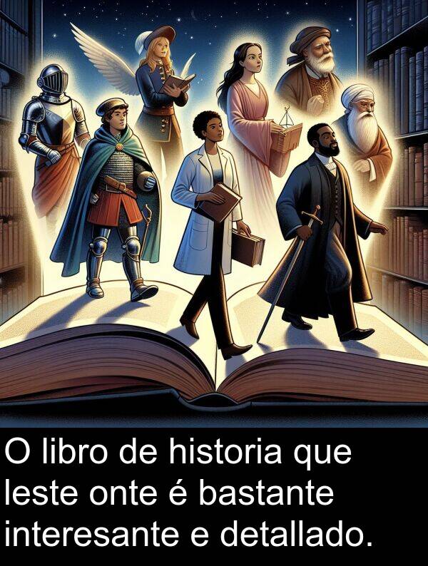 interesante: O libro de historia que leste onte é bastante interesante e detallado.