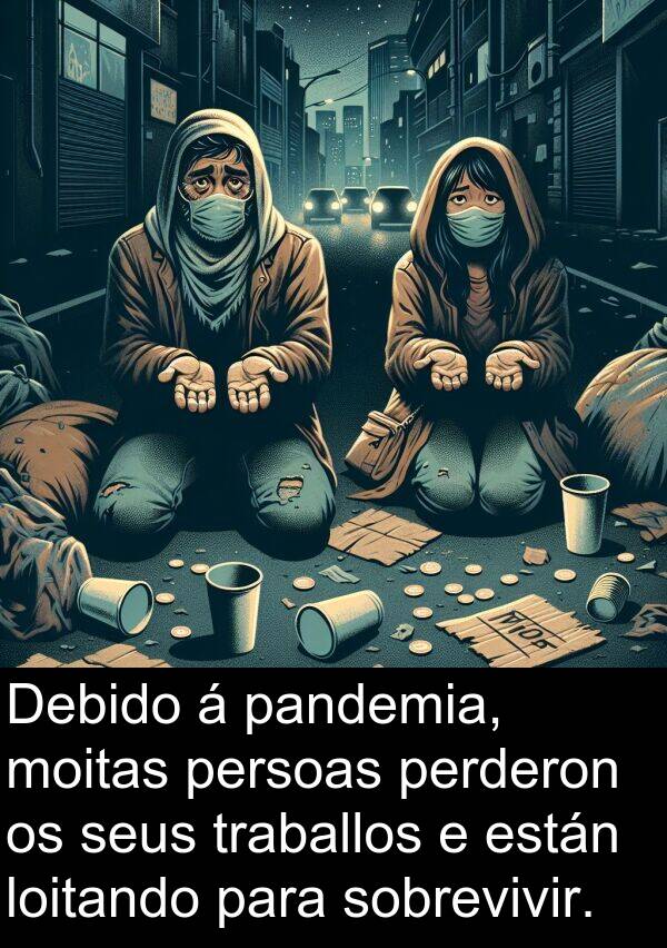 están: Debido á pandemia, moitas persoas perderon os seus traballos e están loitando para sobrevivir.