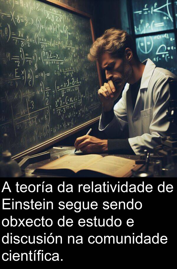 relatividade: A teoría da relatividade de Einstein segue sendo obxecto de estudo e discusión na comunidade científica.