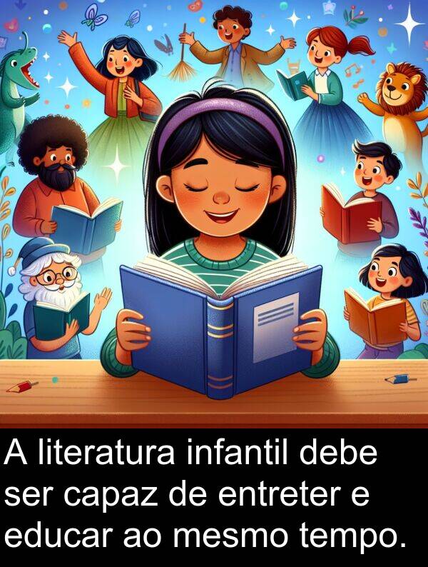 entreter: A literatura infantil debe ser capaz de entreter e educar ao mesmo tempo.