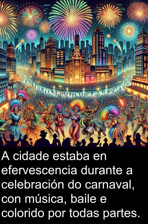 colorido: A cidade estaba en efervescencia durante a celebración do carnaval, con música, baile e colorido por todas partes.