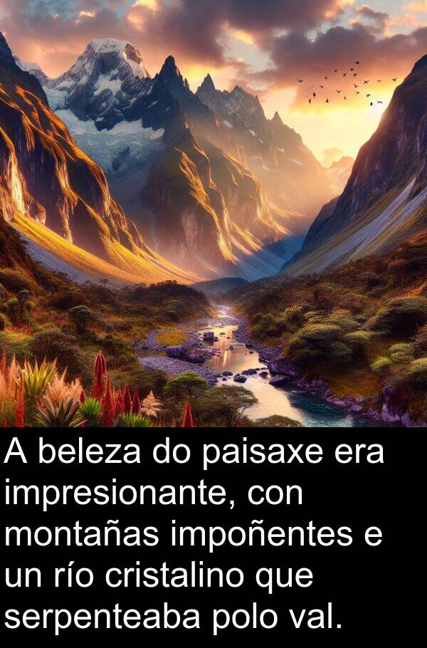 río: A beleza do paisaxe era impresionante, con montañas impoñentes e un río cristalino que serpenteaba polo val.