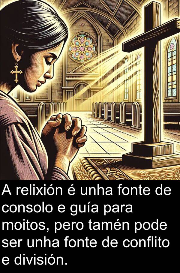 relixión: A relixión é unha fonte de consolo e guía para moitos, pero tamén pode ser unha fonte de conflito e división.