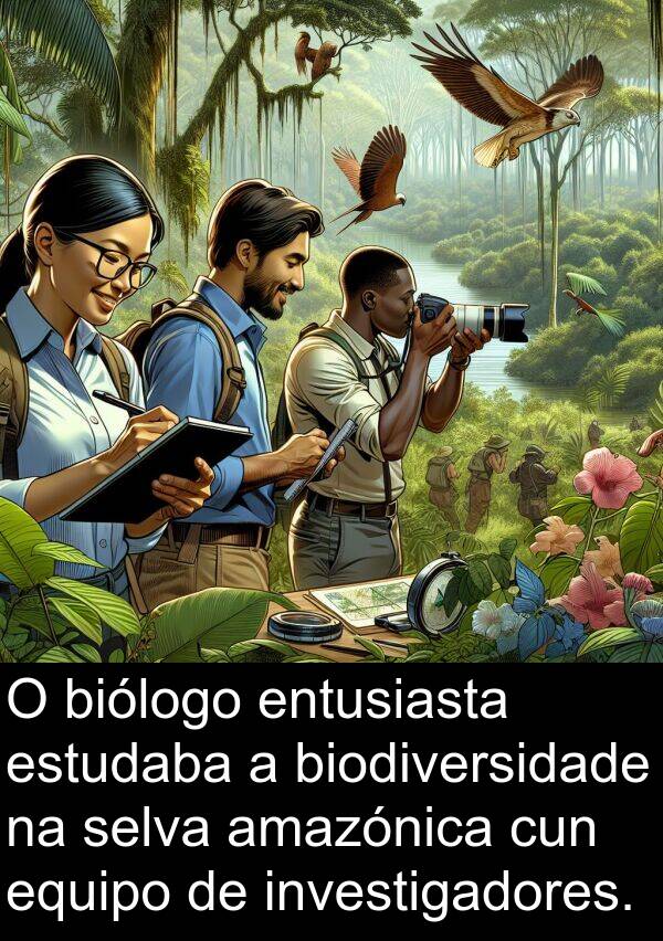 entusiasta: O biólogo entusiasta estudaba a biodiversidade na selva amazónica cun equipo de investigadores.