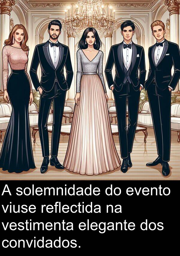 reflectida: A solemnidade do evento viuse reflectida na vestimenta elegante dos convidados.