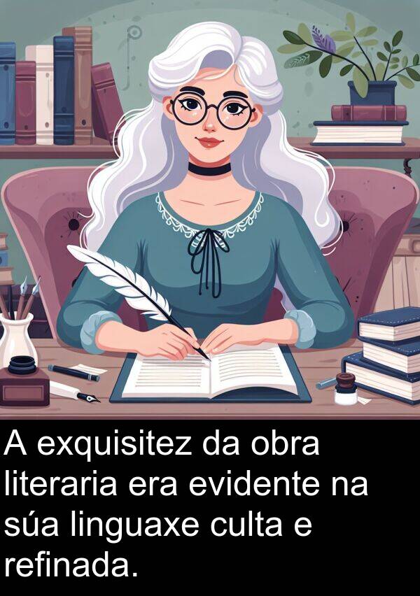 refinada: A exquisitez da obra literaria era evidente na súa linguaxe culta e refinada.