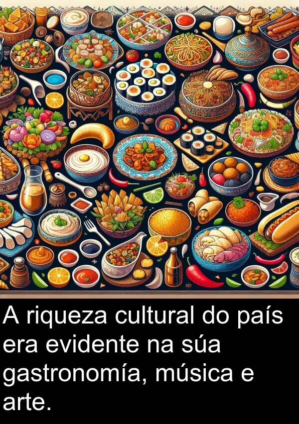 riqueza: A riqueza cultural do país era evidente na súa gastronomía, música e arte.