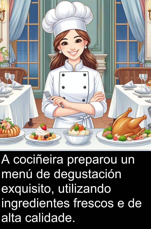 frescos: A cociñeira preparou un menú de degustación exquisito, utilizando ingredientes frescos e de alta calidade.
