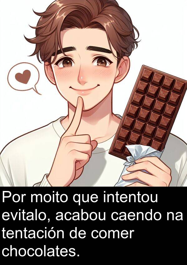 evitalo: Por moito que intentou evitalo, acabou caendo na tentación de comer chocolates.