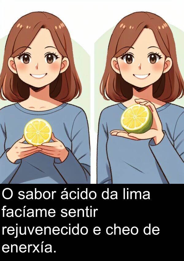 rejuvenecido: O sabor ácido da lima facíame sentir rejuvenecido e cheo de enerxía.