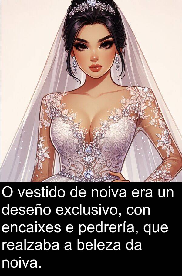 realzaba: O vestido de noiva era un deseño exclusivo, con encaixes e pedrería, que realzaba a beleza da noiva.