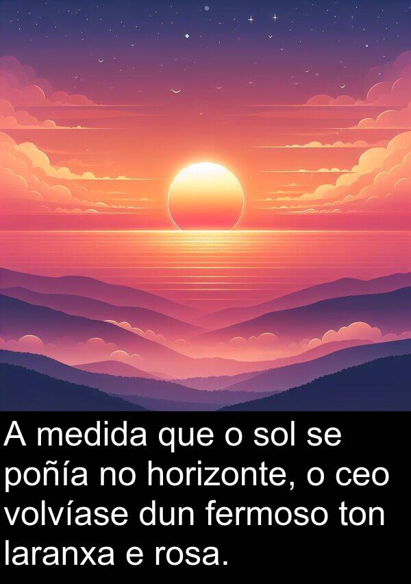 rosa: A medida que o sol se poñía no horizonte, o ceo volvíase dun fermoso ton laranxa e rosa.