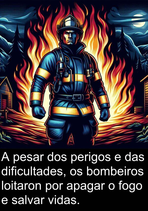 dificultades: A pesar dos perigos e das dificultades, os bombeiros loitaron por apagar o fogo e salvar vidas.