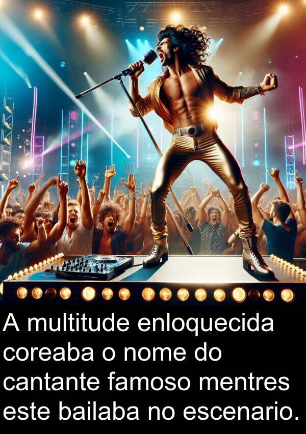 escenario: A multitude enloquecida coreaba o nome do cantante famoso mentres este bailaba no escenario.
