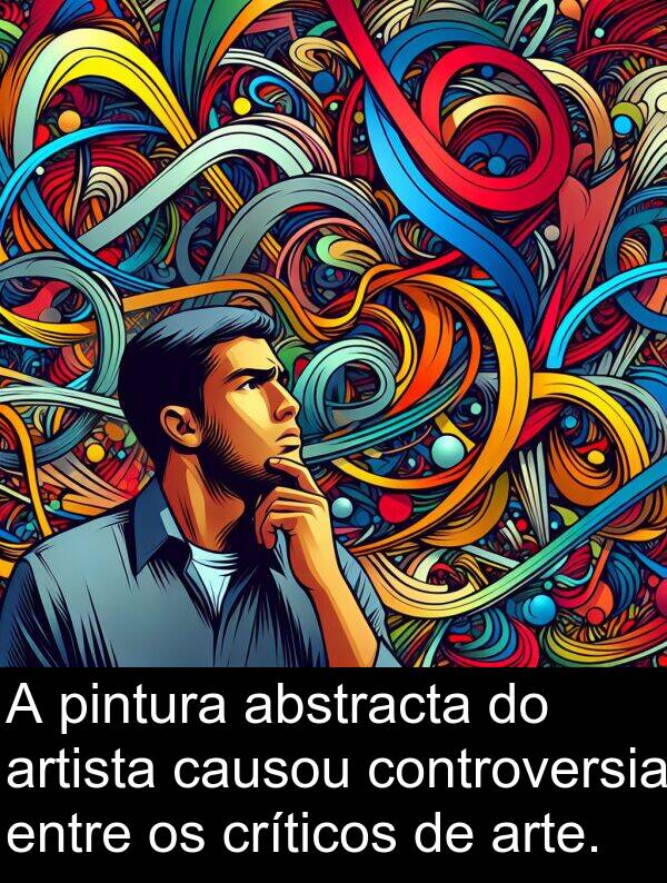 pintura: A pintura abstracta do artista causou controversia entre os críticos de arte.