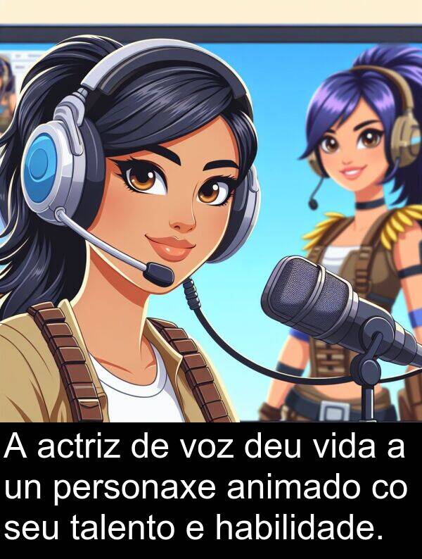 talento: A actriz de voz deu vida a un personaxe animado co seu talento e habilidade.