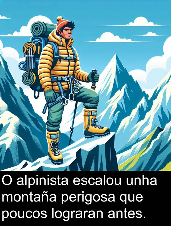 escalou: O alpinista escalou unha montaña perigosa que poucos lograran antes.