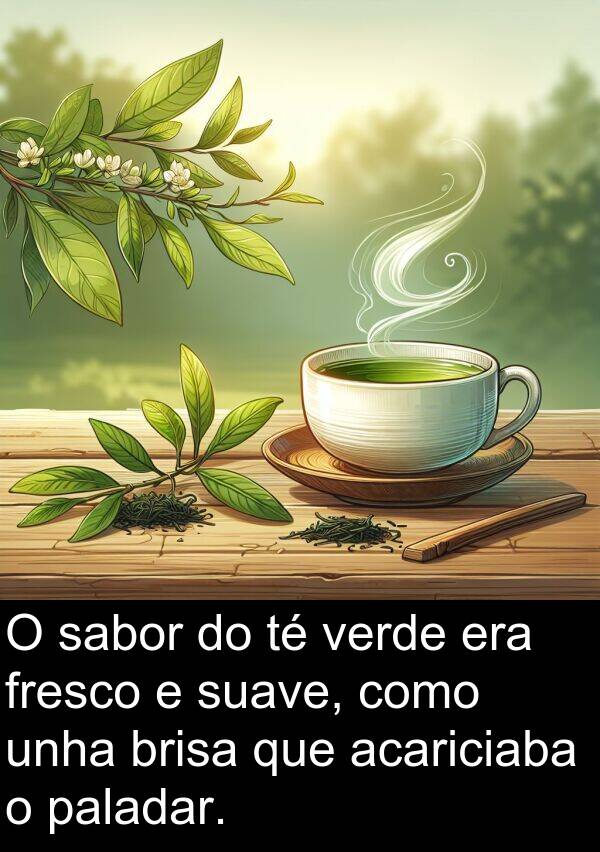 fresco: O sabor do té verde era fresco e suave, como unha brisa que acariciaba o paladar.