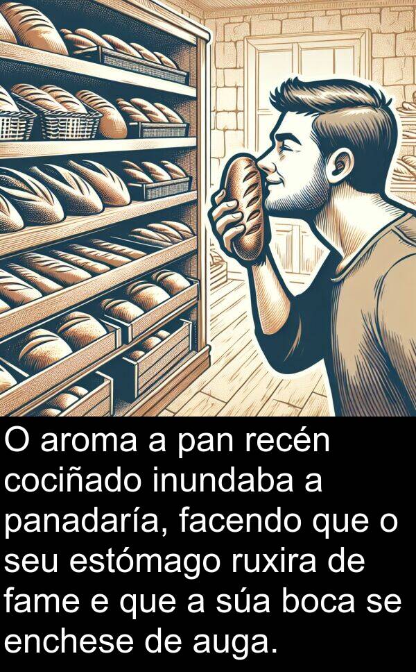 recén: O aroma a pan recén cociñado inundaba a panadaría, facendo que o seu estómago ruxira de fame e que a súa boca se enchese de auga.