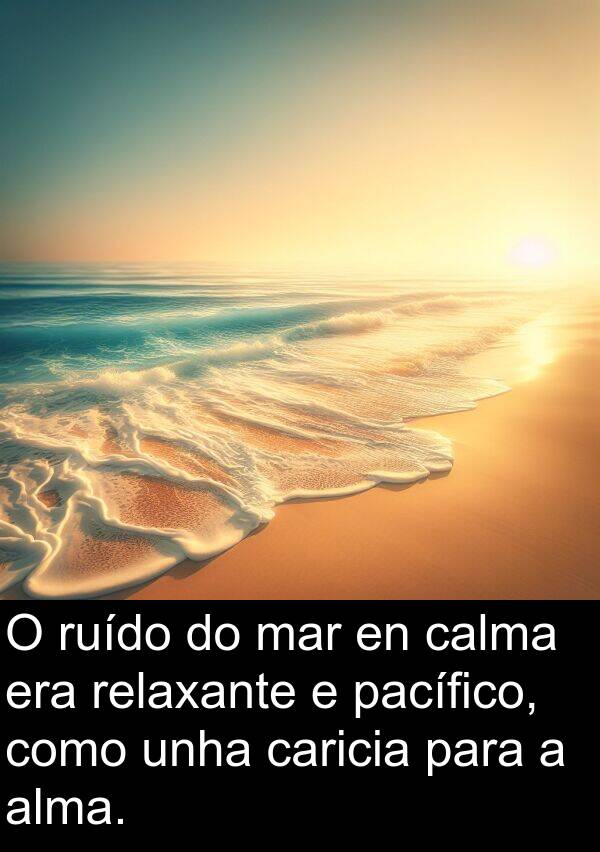 relaxante: O ruído do mar en calma era relaxante e pacífico, como unha caricia para a alma.
