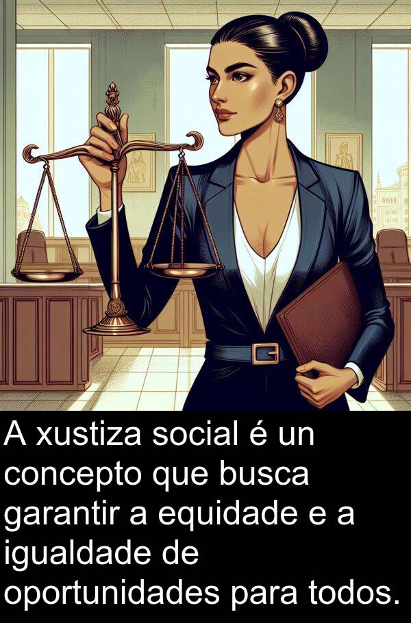oportunidades: A xustiza social é un concepto que busca garantir a equidade e a igualdade de oportunidades para todos.