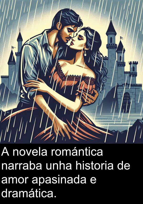 romántica: A novela romántica narraba unha historia de amor apasinada e dramática.