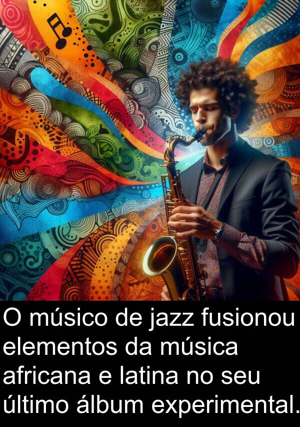 fusionou: O músico de jazz fusionou elementos da música africana e latina no seu último álbum experimental.