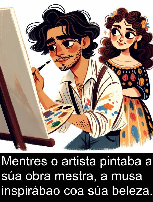 pintaba: Mentres o artista pintaba a súa obra mestra, a musa inspirábao coa súa beleza.
