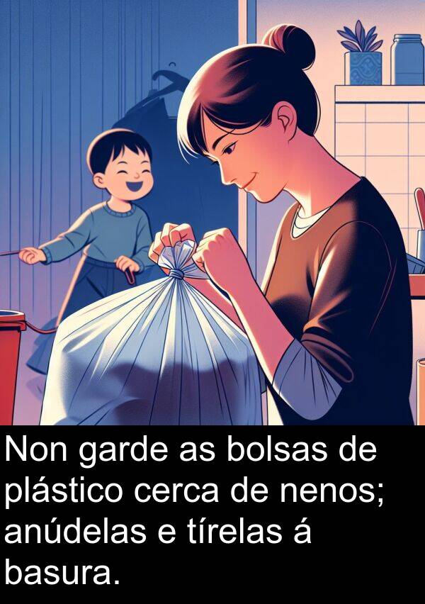 cerca: Non garde as bolsas de plástico cerca de nenos; anúdelas e tírelas á basura.