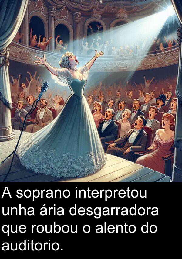 interpretou: A soprano interpretou unha ária desgarradora que roubou o alento do auditorio.