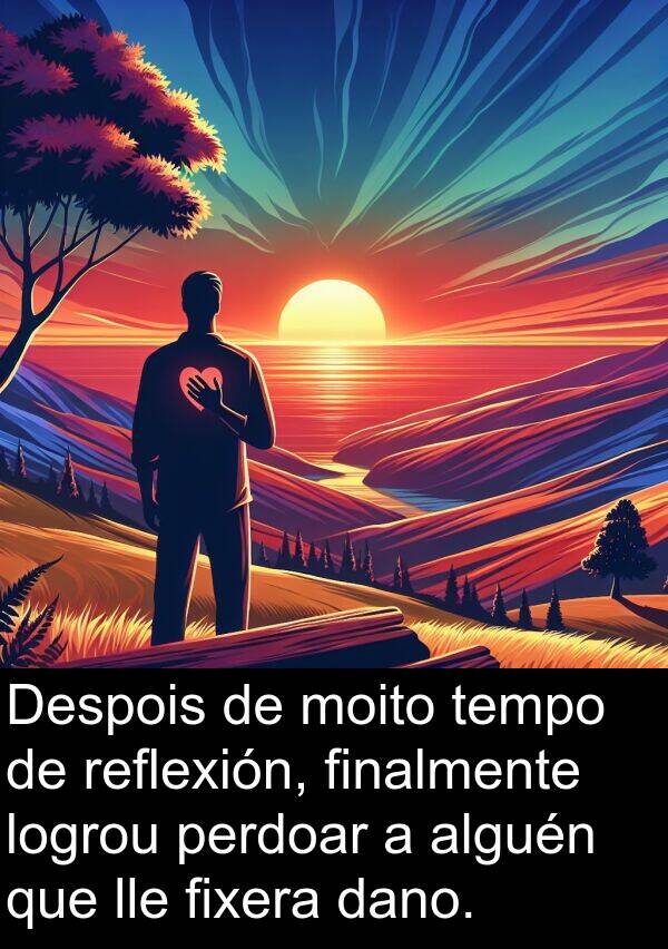 reflexión: Despois de moito tempo de reflexión, finalmente logrou perdoar a alguén que lle fixera dano.
