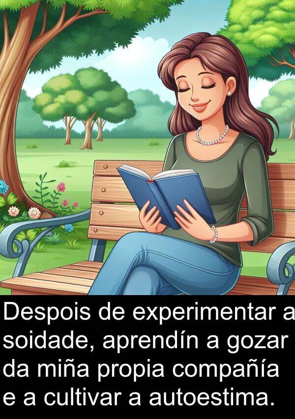 experimentar: Despois de experimentar a soidade, aprendín a gozar da miña propia compañía e a cultivar a autoestima.