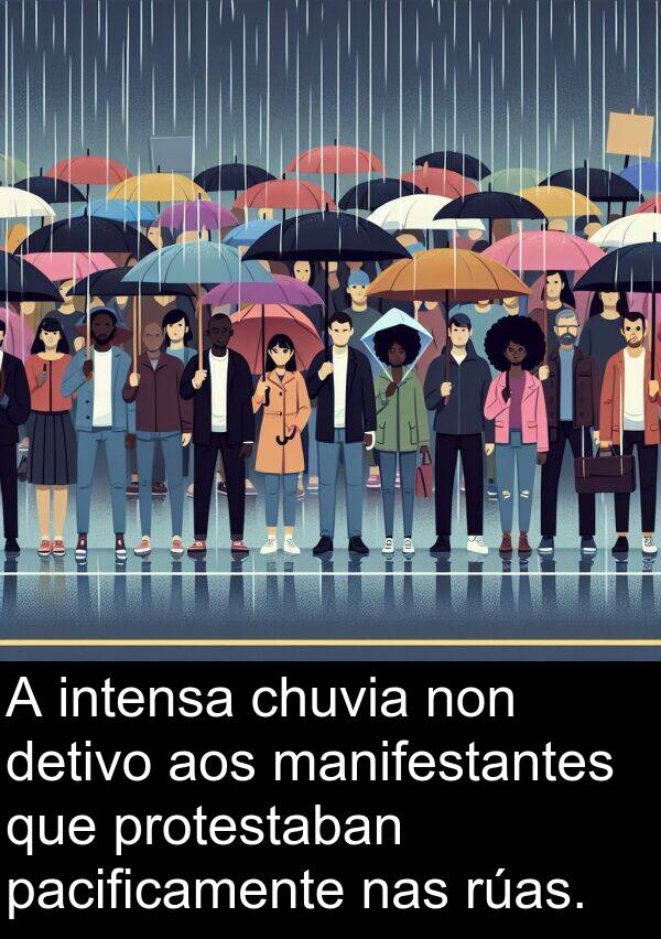 rúas: A intensa chuvia non detivo aos manifestantes que protestaban pacificamente nas rúas.