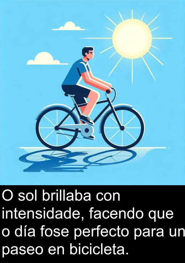 perfecto: O sol brillaba con intensidade, facendo que o día fose perfecto para un paseo en bicicleta.