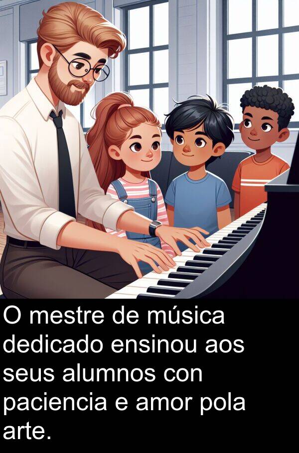 ensinou: O mestre de música dedicado ensinou aos seus alumnos con paciencia e amor pola arte.
