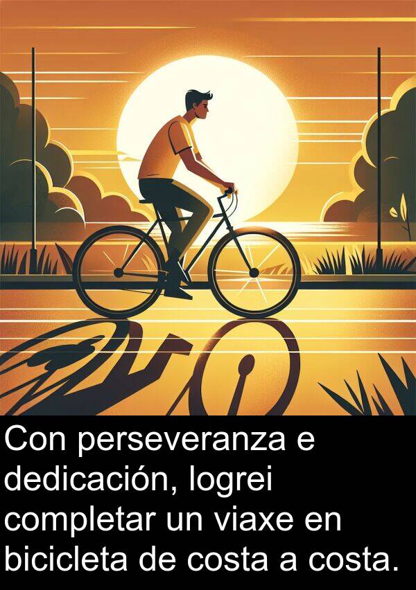 dedicación: Con perseveranza e dedicación, logrei completar un viaxe en bicicleta de costa a costa.