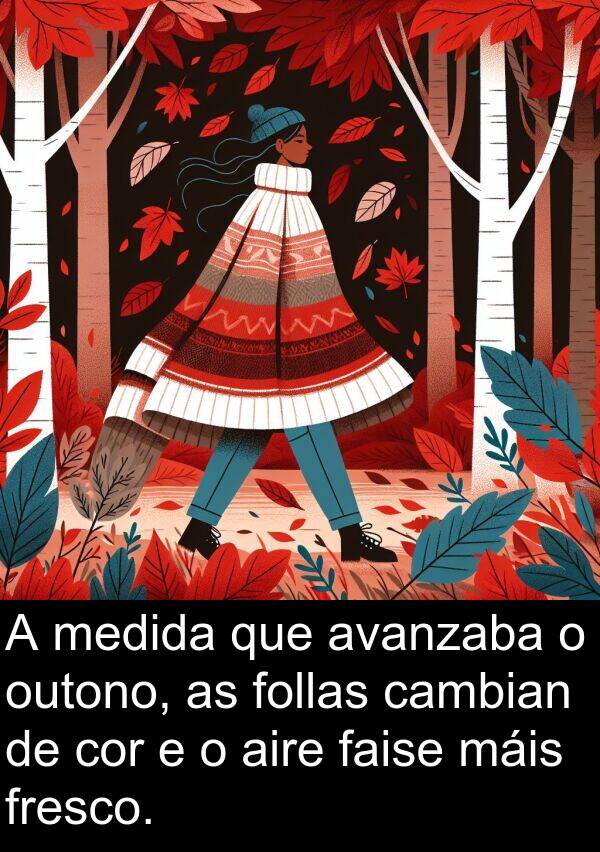 medida: A medida que avanzaba o outono, as follas cambian de cor e o aire faise máis fresco.