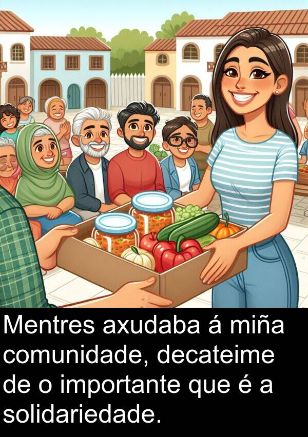 solidariedade: Mentres axudaba á miña comunidade, decateime de o importante que é a solidariedade.