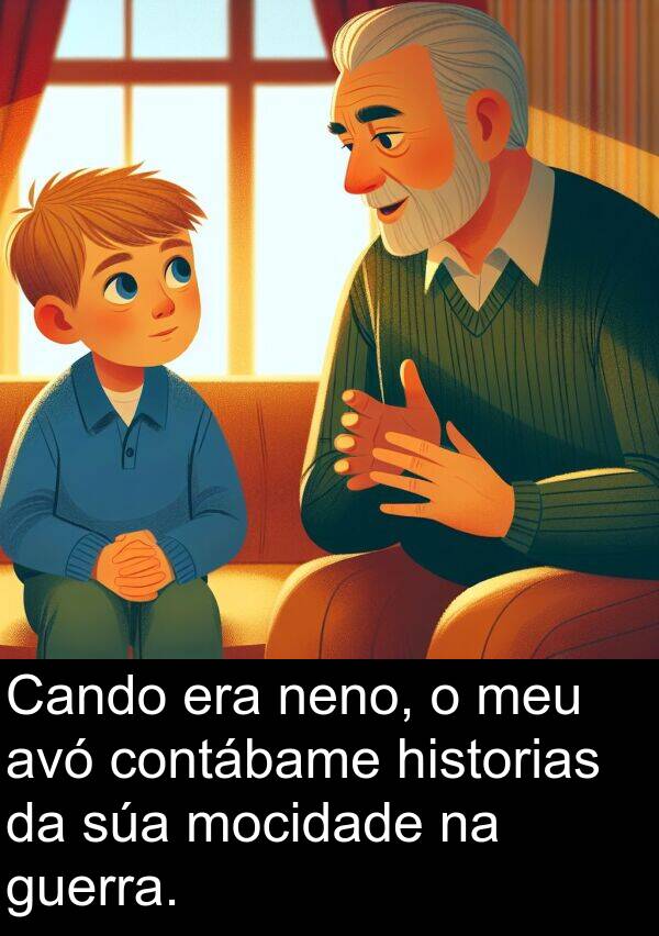 mocidade: Cando era neno, o meu avó contábame historias da súa mocidade na guerra.