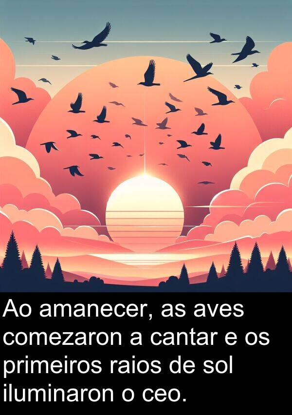 raios: Ao amanecer, as aves comezaron a cantar e os primeiros raios de sol iluminaron o ceo.
