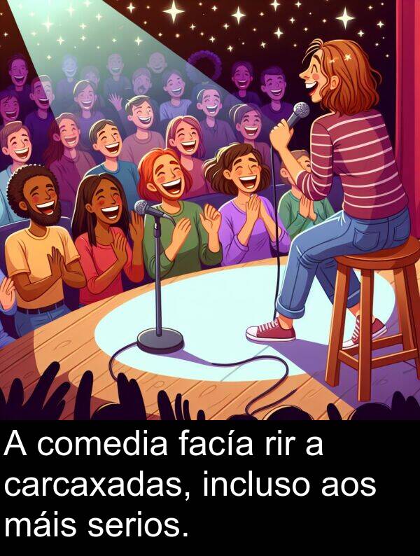 rir: A comedia facía rir a carcaxadas, incluso aos máis serios.