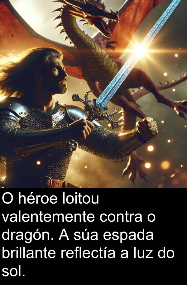 valentemente: O héroe loitou valentemente contra o dragón. A súa espada brillante reflectía a luz do sol.
