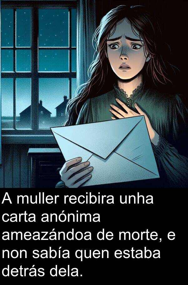 recibira: A muller recibira unha carta anónima ameazándoa de morte, e non sabía quen estaba detrás dela.