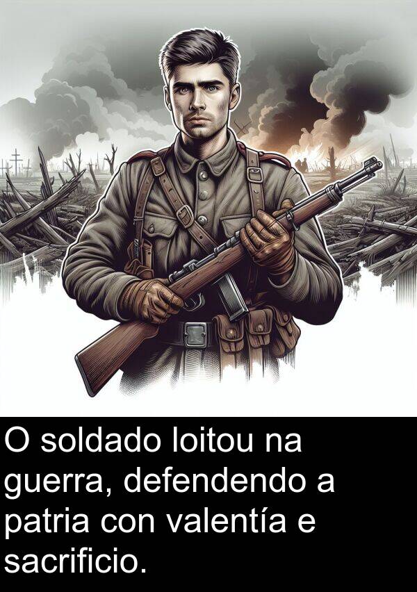 valentía: O soldado loitou na guerra, defendendo a patria con valentía e sacrificio.