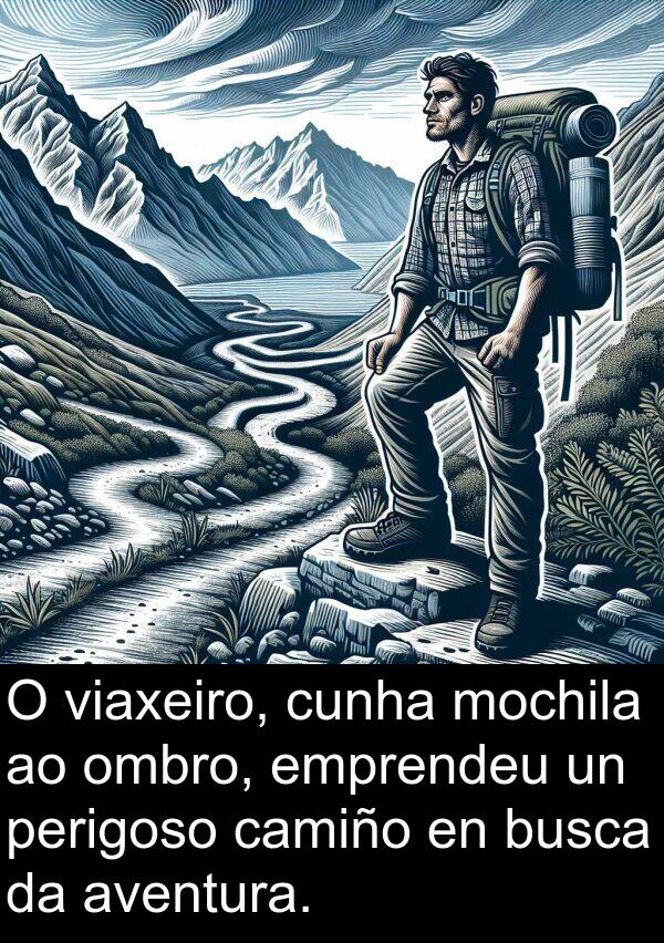 emprendeu: O viaxeiro, cunha mochila ao ombro, emprendeu un perigoso camiño en busca da aventura.